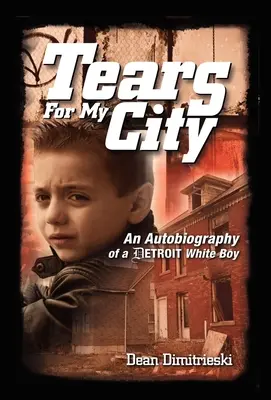 Könnyek a városomért: Egy detroiti fehér fiú önéletrajza - Tears For My City: An Autobiography of a Detroit White Boy
