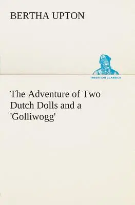 Két holland baba és egy „Golliwogg” kalandjai - The Adventure of Two Dutch Dolls and a 'Golliwogg'