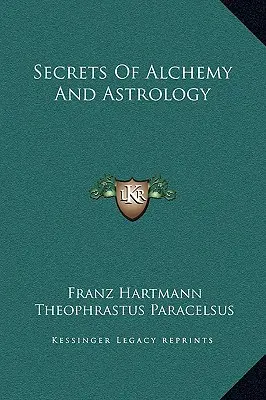 Az alkímia és az asztrológia titkai - Secrets Of Alchemy And Astrology