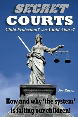 Titkos bíróságok: Gyermekvédelem vagy gyermekbántalmazás? Hogyan és miért hagyja cserben a „rendszer” a gyermekeinket! - Secret Courts: Child Protection or Child Abuse? How and why 'the system' is failing our children!