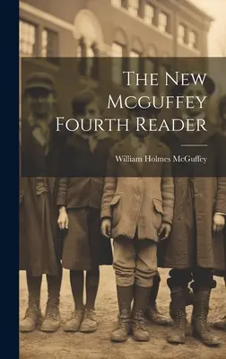 The New Mcguffey Fourth Reader (Az új Mcguffey negyedik olvasókönyv) - The New Mcguffey Fourth Reader