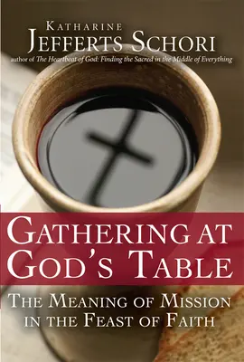 Gyülekezés Isten asztalánál: A misszió értelme a hit ünnepén - Gathering at God's Table: The Meaning of Mission in the Feast of the Faith