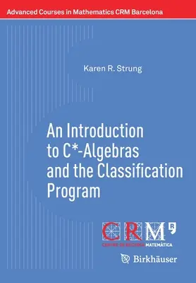 Bevezetés a C*-algebrákba és az osztályozási programba - An Introduction to C*-Algebras and the Classification Program