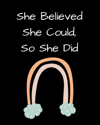 She Believed She Could, So She Did: Inspirational Rainbow Notebook: Inspiráló idézet jegyzetfüzet, napló, 100 főiskolai szabályozott oldal - She Believed She Could, So She Did: Inspirational Rainbow Notebook: Inspirational Quote Notebook, Journal, 100 College Ruled Pages