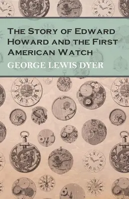 Edward Howard és az első amerikai őrség története - The Story of Edward Howard and the First American Watch