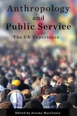 Antropológia és közszolgálat: Az Egyesült Királyság tapasztalatai - Anthropology and Public Service: The UK Experience