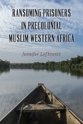 Foglyok váltságdíja a prekoloniális muszlim Nyugat-Afrikában - Ransoming Prisoners in Precolonial Muslim Western Africa