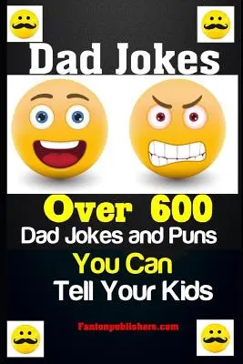 Apai viccek: Több mint 600 apás vicc és poén, amit elmondhatsz a gyerekeidnek - Dad Jokes: Over 600 Dad Jokes and Puns You Can Tell Your Kids