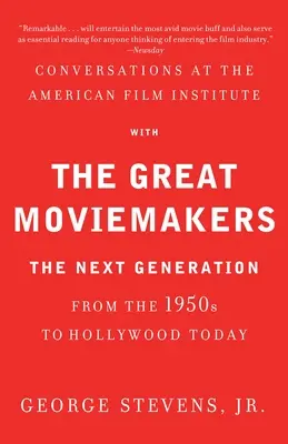 Beszélgetések az Amerikai Filmintézetben a nagy filmesekkel: A következő nemzedék az 1950-es évektől a mai Hollywoodig - Conversations at the American Film Institute with the Great Moviemakers: The Next Generation from the 1950s to Hollywood Today