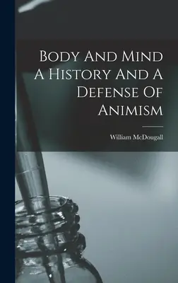 Test és elme Az animizmus története és védelme - Body And Mind A History And A Defense Of Animism