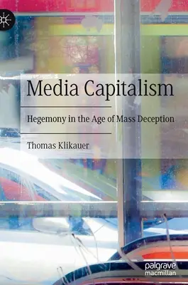 Médiakapitalizmus: Hegemónia a tömeges megtévesztés korában - Media Capitalism: Hegemony in the Age of Mass Deception