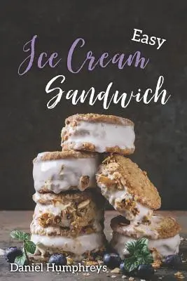 Egyszerű fagylaltos szendvicsek: A legjobb és legkrémesebb receptek otthoni elkészítéséhez - Easy Ice Cream Sandwiches: The Best and Creamiest Recipes to Make at Home
