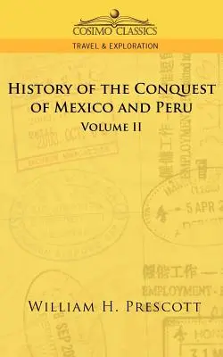 Mexikó és Peru hódításai: II. kötet - The Conquests of Mexico and Peru: Volume II