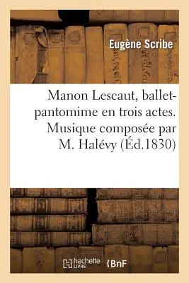 Manon Lescaut, balett-pantomim En Trois Actes. Musique Compose Par M. Halvy - Manon Lescaut, Ballet-Pantomime En Trois Actes. Musique Compose Par M. Halvy