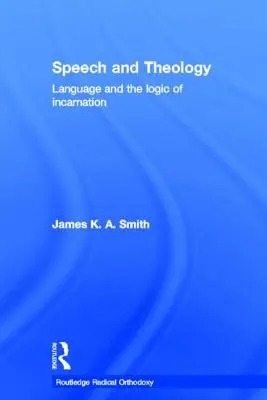 Beszéd és teológia: A nyelv és a megtestesülés logikája - Speech and Theology: Language and the Logic of Incarnation