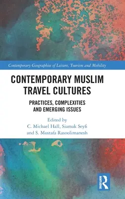 Kortárs muszlim utazási kultúrák: Gyakorlatok, összetettség és új kérdések - Contemporary Muslim Travel Cultures: Practices, Complexities and Emerging Issues