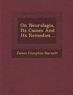 A neuralgiáról, annak okairól és gyógymódjairól... - On Neuralagia, Its Causes and Its Remedies...