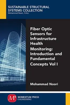 Száloptikai érzékelők az infrastruktúra állapotfigyeléséhez, I. kötet: Bevezetés és alapvető fogalmak - Fiber-Optic Sensors For Infrastructure Health Monitoring, Volume I: Introduction and Fundamental Concepts