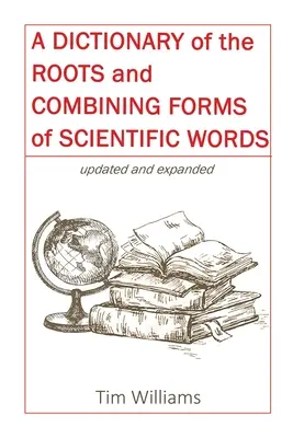 A tudományos szavak gyökeinek és összetett alakjainak szótára - A Dictionary of the Roots and Combining Forms of Scientific Words