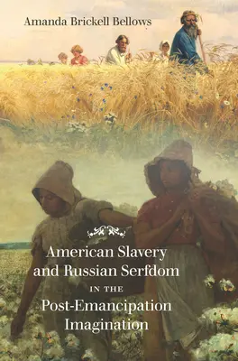 Az amerikai rabszolgaság és az orosz jobbágyság a felszabadulás utáni képzeletben - American Slavery and Russian Serfdom in the Post-Emancipation Imagination