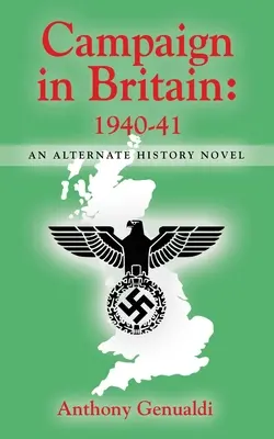 Kampány Nagy-Britanniában 1940-41: Egy alternatív történelmi regény - Campaign in Britain 1940-41: An Alternate History Novel