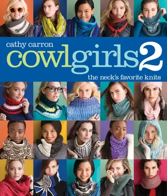 Cowl Girls 2: A nyak kedvenc kötései - Cowl Girls 2: The Neck's Favorite Knits