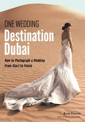 Egy esküvő: Úti cél Dubai: Hogyan fotózzunk esküvőt az elejétől a végéig? - One Wedding: Destination Dubai: How to Photograph a Wedding from Start to Finish