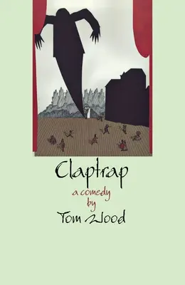 Claptrap: A Comedy in Two Act - Claptrap: A Comedy in Two Acts