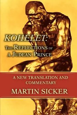 Kohelet: Egy júdeai herceg elmélkedései: Új fordítás és kommentár - Kohelet: The Reflections of a Judean Prince: A New Translation and Commentary