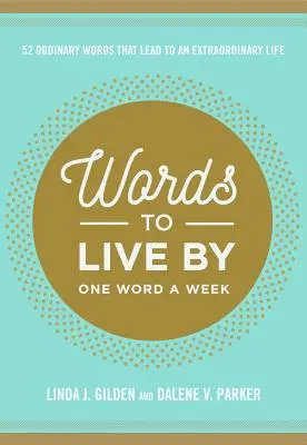 Words to Live by: 52 hétköznapi szó, amely rendkívüli élethez vezet - Words to Live by: 52 Ordinary Words That Lead to an Extraordinary Life