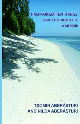 Félig elfeledett dolgok: Vignetták egy életből - Emlékiratok - Half-Forgotten Things: Vignettes from a Life - A Memoir