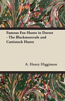 Híres rókavadászatok Dorsetben - A Blackmorevale és Cattistock vadászatok - Famous Fox-Hunts in Dorset - The Blackmorevale and Cattistock Hunts