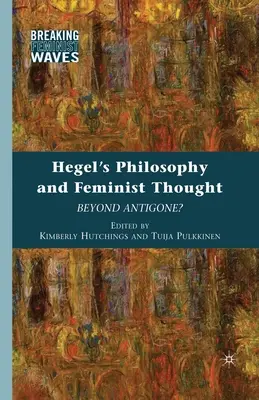 Hegel filozófiája és a feminista gondolkodás: Túl az Antigonén? - Hegel's Philosophy and Feminist Thought: Beyond Antigone?