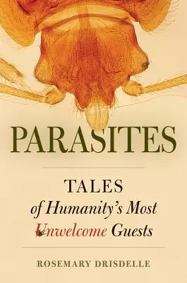 Paraziták: Mesék az emberiség legkevésbé szívesen látott vendégeiről - Parasites: Tales of Humanity's Most Unwelcome Guests