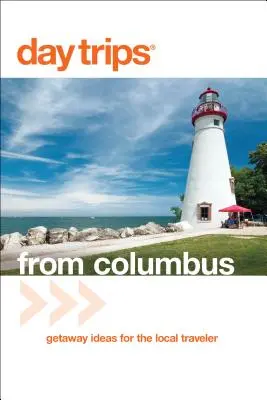 Egynapos kirándulások(R) Columbusból: Utazási ötletek a helyi utazók számára - Day Trips(R) from Columbus: Getaway Ideas For The Local Traveler