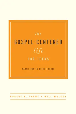 Az evangéliumközpontú élet tizenéveseknek: Részvételi útmutató - The Gospel-Centered Life for Teens: Participant's Guide