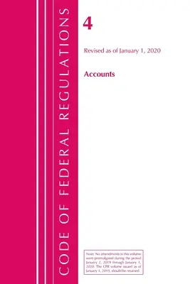 Code of Federal Regulations, 04. cím Számlák, 2020. január 1-jétől felülvizsgált változat (Office of the Federal Register (U S )) - Code of Federal Regulations, Title 04 Accounts, Revised as of January 1, 2020 (Office of the Federal Register (U S ))