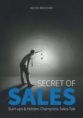 Az értékesítés titka: Start-upok és rejtett bajnokok értékesítési beszélgetése - Secret of Sales: Start-ups & Hidden-Champions Sales-Talk