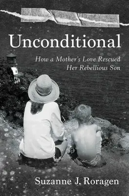 Feltétel nélküli: Hogyan mentette meg egy anya szeretete lázadó fiát - Unconditional: How a Mother's Love Rescued Her Rebellious Son