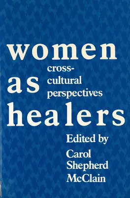 A nők mint gyógyítók: Interkulturális perspektívák - Women as Healers: Cross-Cultural Perspectives