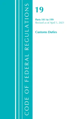 Code of Federal Regulations, 19. cím Vámok 141-199, 2021. április 1-jei hatállyal felülvizsgált változat (Office of the Federal Register (U S )). - Code of Federal Regulations, Title 19 Customs Duties 141-199, Revised as of April 1, 2021 (Office of the Federal Register (U S ))