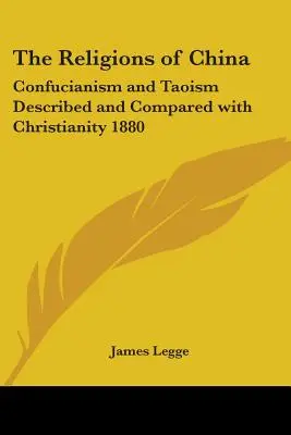 Kína vallásai: A konfucianizmus és a taoizmus leírása és összehasonlítása a kereszténységgel 1880 - The Religions of China: Confucianism and Taoism Described and Compared with Christianity 1880