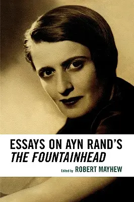 Esszék Ayn Rand A kútfej című művéről - Essays on Ayn Rand's The Fountainhead