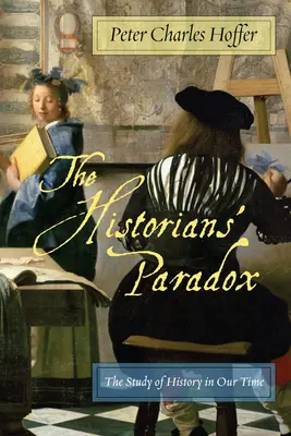 A történész paradoxona: A történelemtanulás korunkban - The Historiansa Paradox: The Study of History in Our Time