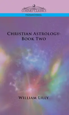 Keresztény asztrológia: Könyv: Második könyv - Christian Astrology: Book Two