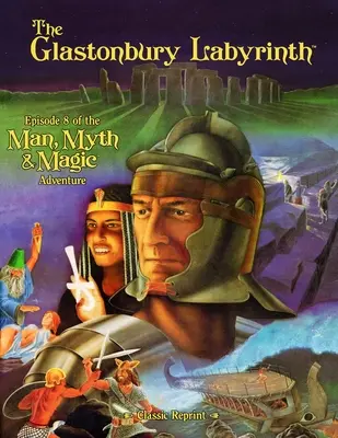 The Glastonbury Labyrinth (Classic Reprint): Az ember, a mítosz és a mágia kalandjának 8. epizódja - The Glastonbury Labyrinth (Classic Reprint): Episode 8 of the Man, Myth and Magic Adventure