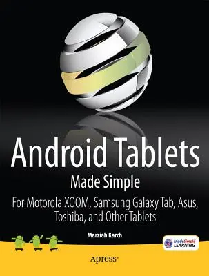 Android táblagépek egyszerűen: Motorola Xoom, Samsung Galaxy Tab, Asus, Toshiba és más táblagépekhez - Android Tablets Made Simple: For Motorola Xoom, Samsung Galaxy Tab, Asus, Toshiba and Other Tablets