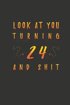 Nézzenek oda, hogy 24 éves leszel és szar: 24 éves ajándékok. 24. születésnapi vicces ajándék férfiaknak és nőknek. Vicces, praktikus és stílusos alternatíva a kártyára. - Look At You Turning 24 And Shit: 24 Years Old Gifts. 24th Birthday Funny Gift for Men and Women. Fun, Practical And Classy Alternative to a Card.