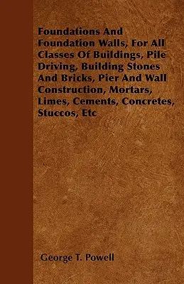 Alapozások és alapfalak, mindenféle épületosztály számára, cölöpverés, építőkövek és téglák, pillér- és falépítés, habarcsok, mész, - Foundations And Foundation Walls, For All Classes Of Buildings, Pile Driving, Building Stones And Bricks, Pier And Wall Construction, Mortars, Limes,