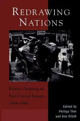 A nemzetek újrarajzolása: Etnikai tisztogatások Kelet-Közép-Európában, 1944-1948 - Redrawing Nations: Ethnic Cleansing in East-Central Europe, 1944-1948